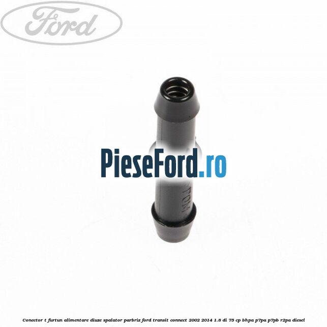 Conector T furtun alimentare diuze spalator parbriz Ford Transit Connect 2002-2014 1.8 Di 75 cp BHPA, P7PA, P7PB, R2PA diesel