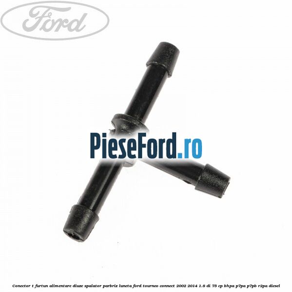Conector T furtun alimentare diuze spalator parbriz luneta Ford Tourneo Connect 2002-2014 1.8 Di 75 cp BHPA, P7PA, P7PB, R2PA diesel
