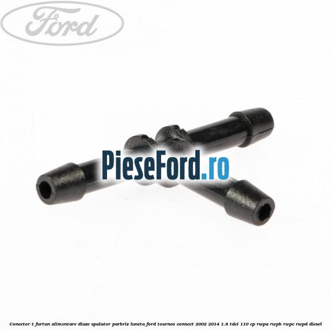 Conector T furtun alimentare diuze spalator parbriz luneta Ford Tourneo Connect 2002-2014 1.8 TDCi 110 cp Conector T furtun alimentare diuze spalator parbriz luneta Ford Tourneo Connect 2002-2014 1.8 TDCi 110 cp RWPA, RWPB, RWPC, RWPD diesel