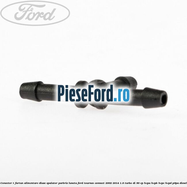 Conector T furtun alimentare diuze spalator parbriz luneta Ford Tourneo Connect 2002-2014 1.8 Turbo Di 90 cp HCPA, HCPB, HCPC, HCPD, P9PA diesel