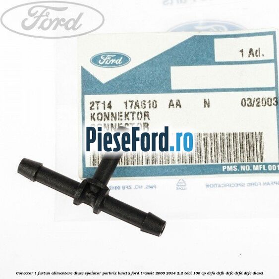 Conector T furtun alimentare diuze spalator parbriz luneta Ford Transit 2006-2014 2.2 TDCi 100 cp DRFA, DRFB, DRFC, DRFD, DRFE diesel