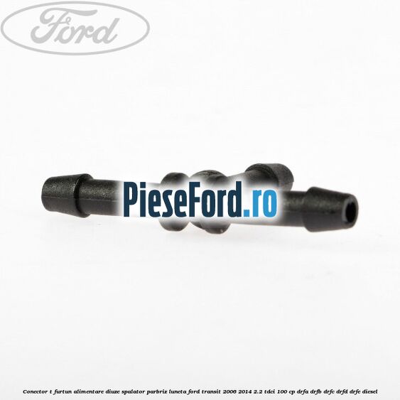 Conector T furtun alimentare diuze spalator parbriz luneta Ford Transit 2006-2014 2.2 TDCi 100 cp DRFA, DRFB, DRFC, DRFD, DRFE diesel