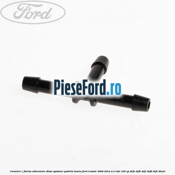 Conector T furtun alimentare diuze spalator parbriz luneta Ford Transit 2006-2014 2.2 TDCi 100 cp DRFA, DRFB, DRFC, DRFD, DRFE diesel