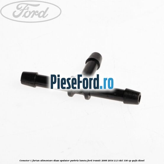 Conector T furtun alimentare diuze spalator parbriz luneta Ford Transit 2006-2014 2.2 TDCi 130 cp QWFA diesel