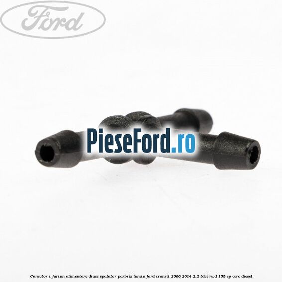 Conector T furtun alimentare diuze spalator parbriz luneta Ford Transit 2006-2014 2.2 TDCi RWD 155 cp Conector T furtun alimentare diuze spalator parbriz luneta Ford Transit 2006-2014 2.2 TDCi RWD 155 cp CVRC diesel