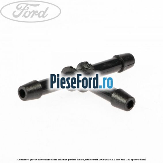 Conector T furtun alimentare diuze spalator parbriz luneta Ford Transit 2006-2014 2.2 TDCi RWD 155 cp Conector T furtun alimentare diuze spalator parbriz luneta Ford Transit 2006-2014 2.2 TDCi RWD 155 cp CVRC diesel