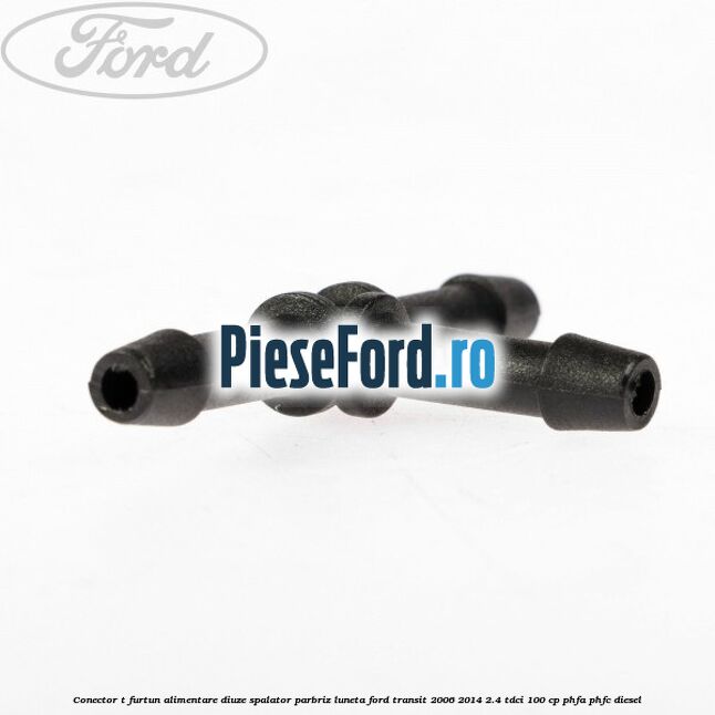 Conector T furtun alimentare diuze spalator parbriz luneta Ford Transit 2006-2014 2.4 TDCi 100 cp PHFA, PHFC diesel