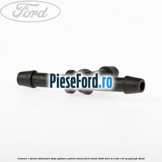 Conector T furtun alimentare diuze spalator parbriz luneta Ford Transit 2006-2014 2.4 TDCi 115 cp JXFA, JXFC diesel