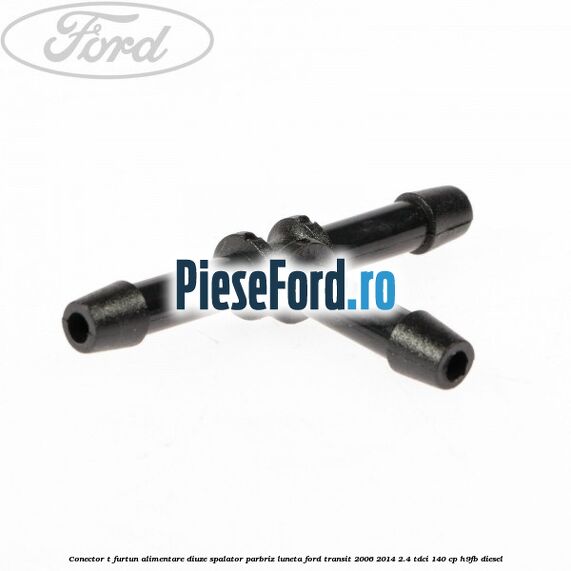 Conector T furtun alimentare diuze spalator parbriz luneta Ford Transit 2006-2014 2.4 TDCi 140 cp Conector T furtun alimentare diuze spalator parbriz luneta Ford Transit 2006-2014 2.4 TDCi 140 cp H9FB diesel