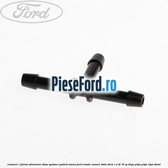 Conector T furtun alimentare diuze spalator parbriz luneta Ford Transit Connect 2002-2014 1.8 Di 75 cp Conector T furtun alimentare diuze spalator parbriz luneta Ford Transit Connect 2002-2014 1.8 Di 75 cp BHPA, P7PA, P7PB, R2PA diesel