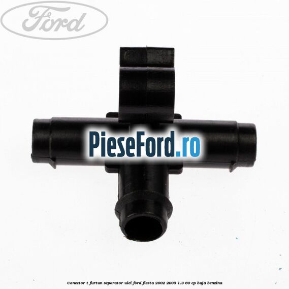 Conector T furtun separator ulei Ford Fiesta 2002-2005 1.3 60 cp BAJA benzina