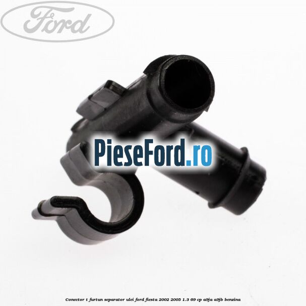 Conector T furtun separator ulei Ford Fiesta 2002-2005 1.3 69 cp Conector T furtun separator ulei Ford Fiesta 2002-2005 1.3 69 cp A9JA, A9JB benzina