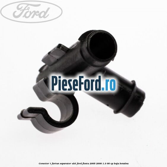 Conector T furtun separator ulei Ford Fiesta 2005-2008 1.3 60 cp BAJA benzina