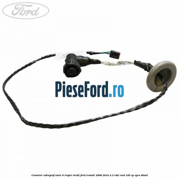 Conector tahograf cutie 6 trepte MT82 Ford Transit 2006-2014 2.2 TDCi RWD 125 cp CYRA diesel