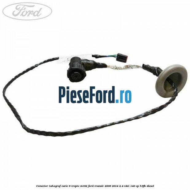 Conector tahograf cutie 6 trepte MT82 Ford Transit 2006-2014 2.4 TDCi 140 cp Conector tahograf cutie 6 trepte MT82 Ford Transit 2006-2014 2.4 TDCi 140 cp H9FB diesel