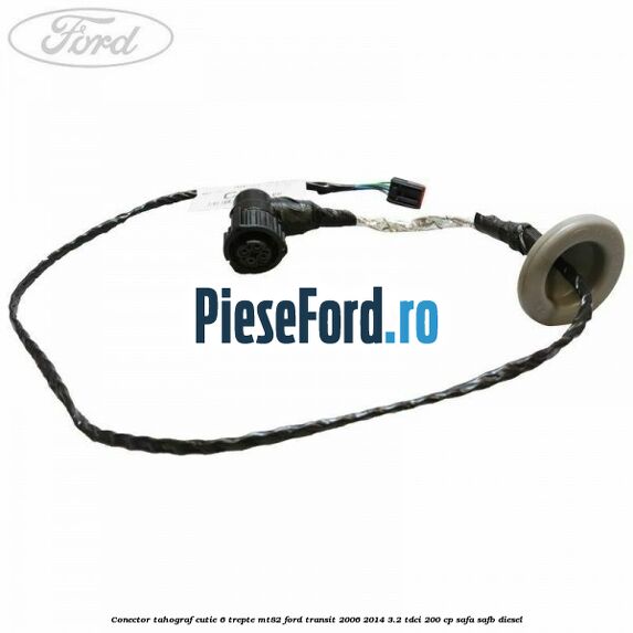 Conector tahograf cutie 6 trepte MT82 Ford Transit 2006-2014 3.2 TDCi 200 cp SAFA, SAFB diesel