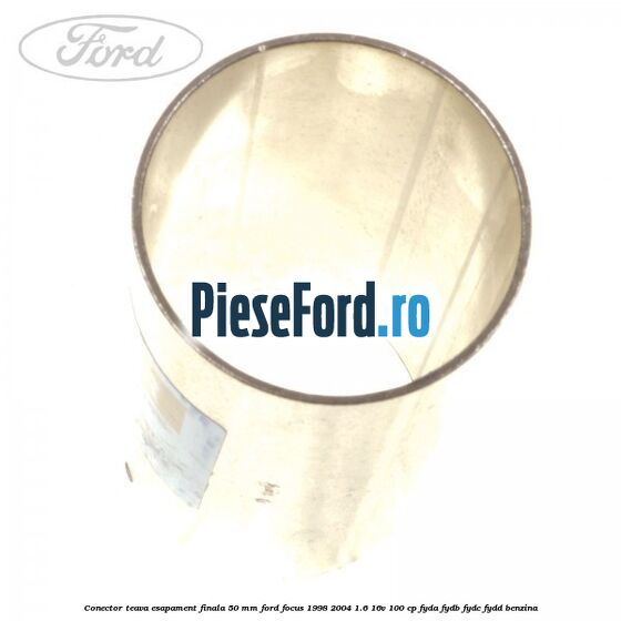 Conector teava esapament finala 50 MM Ford Focus 1998-2004 1.6 16V 100 cp FYDA, FYDB, FYDC, FYDD benzina