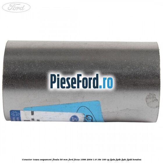 Conector teava esapament finala 50 MM Ford Focus 1998-2004 1.6 16V 100 cp FYDA, FYDB, FYDC, FYDD benzina