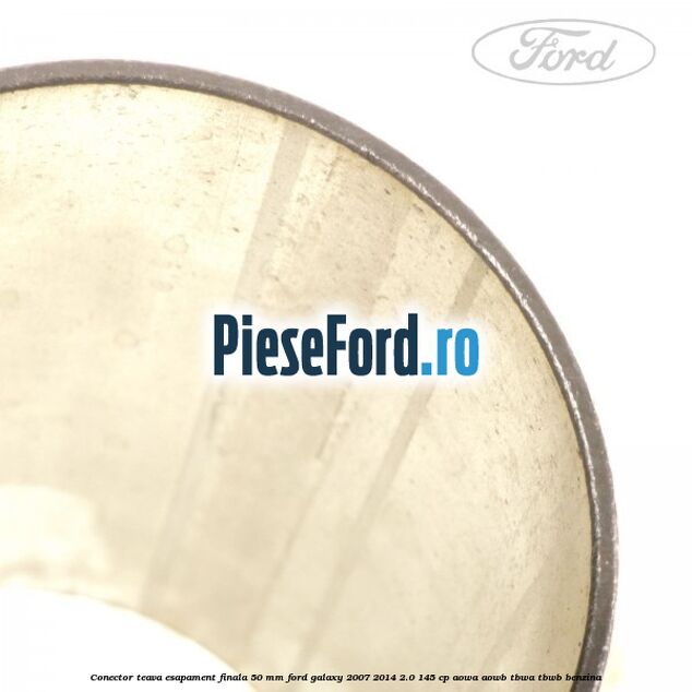 Conector teava esapament finala 50 MM Ford Galaxy 2007-2014 2.0 145 cp Conector teava esapament finala 50 MM Ford Galaxy 2007-2014 2.0 145 cp AOWA, AOWB, TBWA, TBWB benzina