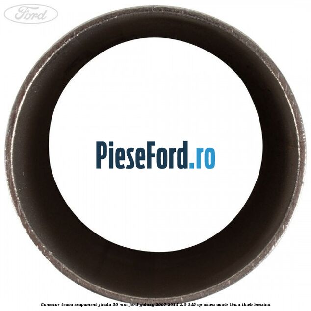 Conector teava esapament finala 50 MM Ford Galaxy 2007-2014 2.0 145 cp Conector teava esapament finala 50 MM Ford Galaxy 2007-2014 2.0 145 cp AOWA, AOWB, TBWA, TBWB benzina