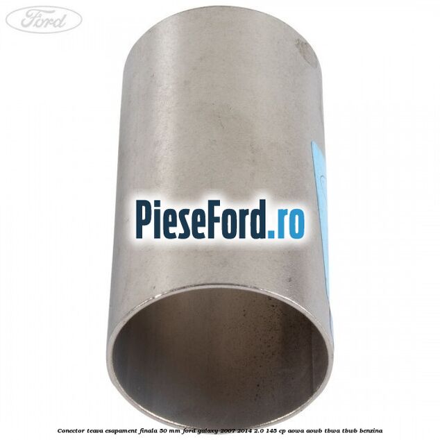 Conector teava esapament finala 50 MM Ford Galaxy 2007-2014 2.0 145 cp Conector teava esapament finala 50 MM Ford Galaxy 2007-2014 2.0 145 cp AOWA, AOWB, TBWA, TBWB benzina