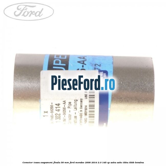 Conector teava esapament finala 50 MM Ford Mondeo 2008-2014 2.0 145 cp Conector teava esapament finala 50 MM Ford Mondeo 2008-2014 2.0 145 cp AOBA, AOBC, TBBA, TBBB benzina