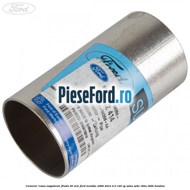 Conector teava esapament finala 50 MM Ford Mondeo 2008-2014 2.0 145 cp Conector teava esapament finala 50 MM Ford Mondeo 2008-2014 2.0 145 cp AOBA, AOBC, TBBA, TBBB benzina
