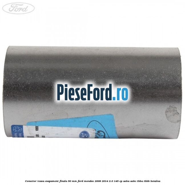 Conector teava esapament finala 50 MM Ford Mondeo 2008-2014 2.0 145 cp Conector teava esapament finala 50 MM Ford Mondeo 2008-2014 2.0 145 cp AOBA, AOBC, TBBA, TBBB benzina