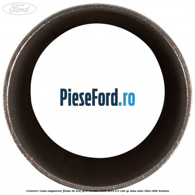 Conector teava esapament finala 50 MM Ford Mondeo 2008-2014 2.0 145 cp Conector teava esapament finala 50 MM Ford Mondeo 2008-2014 2.0 145 cp AOBA, AOBC, TBBA, TBBB benzina