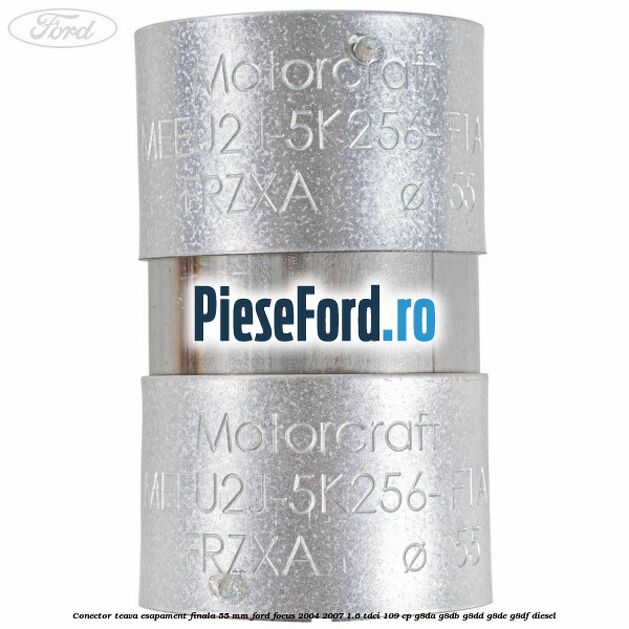 Conector teava esapament finala 55 MM Ford Focus 2004-2007 1.6 TDCi 109 cp G8DA, G8DB, G8DD, G8DE, G8DF diesel