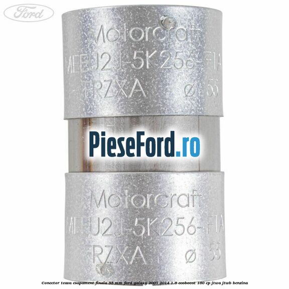 Conector teava esapament finala 55 MM Ford Galaxy 2007-2014 1.6 EcoBoost 160 cp JTWA, JTWB benzina