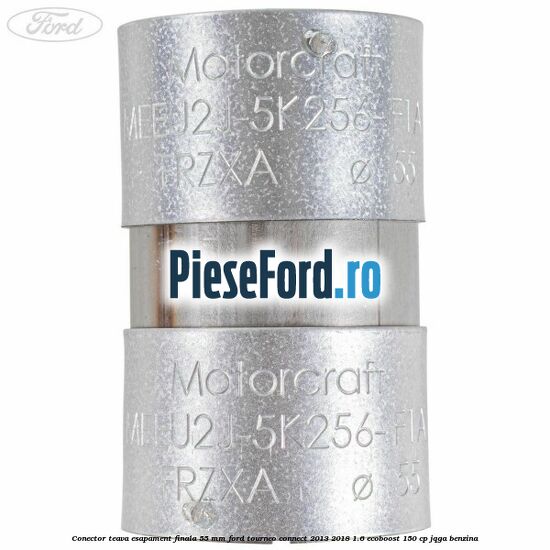 Conector teava esapament finala 55 MM Ford Tourneo Connect 2013-2018 1.6 EcoBoost 150 cp JQGA benzina