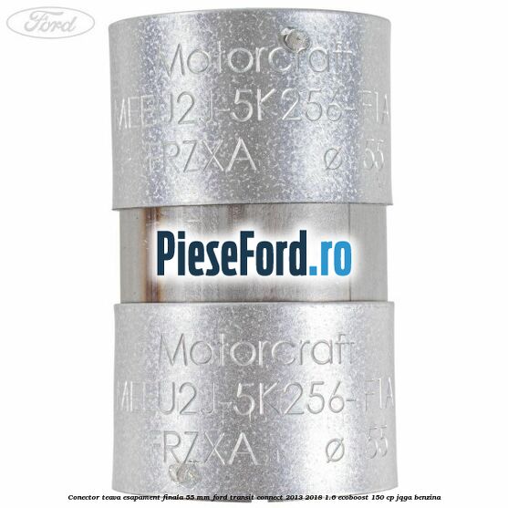Conector teava esapament finala 55 MM Ford Transit Connect 2013-2018 1.6 EcoBoost 150 cp JQGA benzina