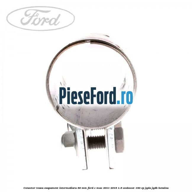 Conector teava esapament intermediara 50 MM Ford C-Max 2011-2015 1.6 EcoBoost 150 cp Conector teava esapament intermediara 50 MM Ford C-Max 2011-2015 1.6 EcoBoost 150 cp JQDA, JQDB benzina