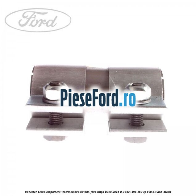 Conector teava esapament intermediara 50 MM Ford Kuga 2013-2016 2.0 TDCi 4x4 150 cp Conector teava esapament intermediara 50 MM Ford Kuga 2013-2016 2.0 TDCi 4x4 150 cp T7MA, T7MB diesel