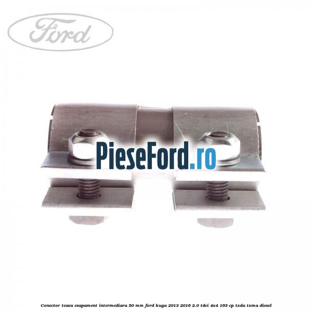 Conector teava esapament intermediara 50 MM Ford Kuga 2013-2016 2.0 TDCi 4x4 163 cp Conector teava esapament intermediara 50 MM Ford Kuga 2013-2016 2.0 TDCi 4x4 163 cp TXDA, TXMA diesel