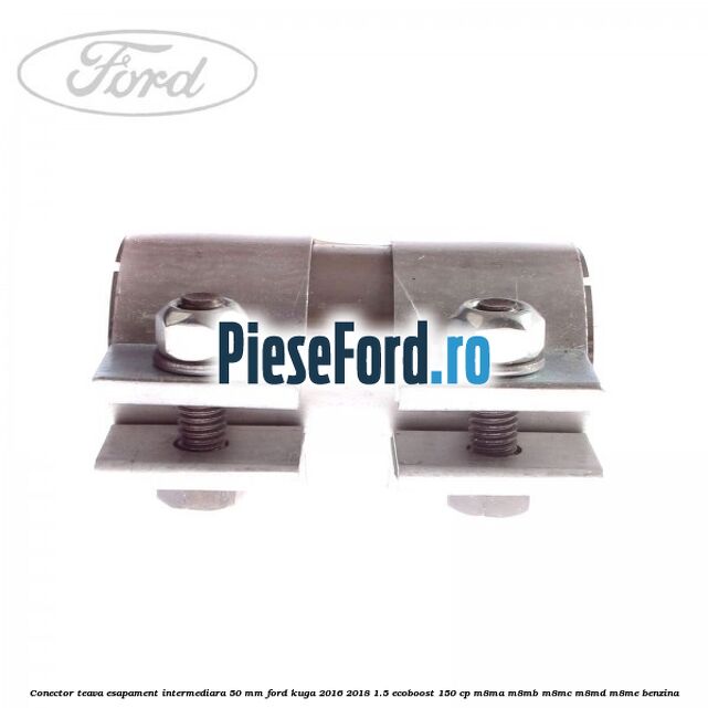 Conector teava esapament intermediara 50 MM Ford Kuga 2016-2018 1.5 EcoBoost 150 cp M8MA, M8MB, M8MC, M8MD, M8ME benzina