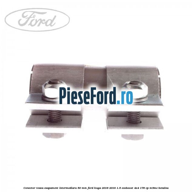 Conector teava esapament intermediara 50 MM Ford Kuga 2016-2018 1.5 EcoBoost 4x4 176 cp M9ME benzina