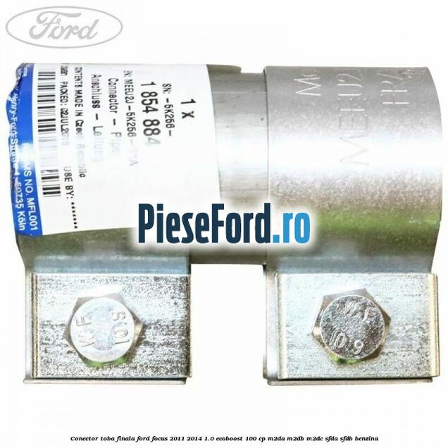 Conector toba finala Ford Focus 2011-2014 1.0 EcoBoost 100 cp M2DA, M2DB, M2DC, SFDA, SFDB benzina