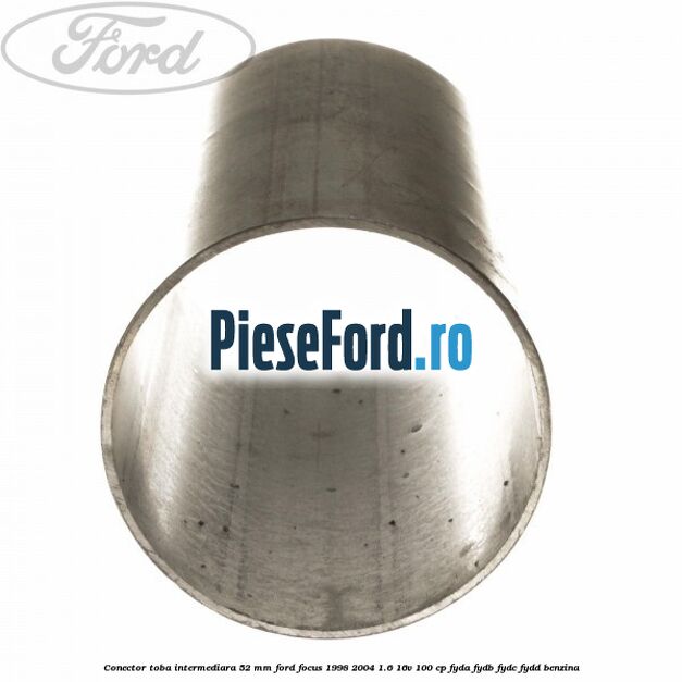Conector toba intermediara 52 mm Ford Focus 1998-2004 1.6 16V 100 cp FYDA, FYDB, FYDC, FYDD benzina