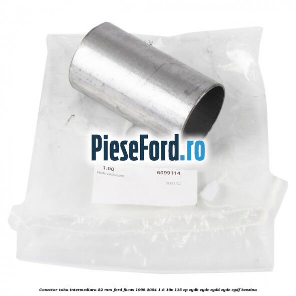 Conector toba intermediara 52 mm Ford Focus 1998-2004 1.8 16V 115 cp EYDB, EYDC, EYDD, EYDE, EYDF benzina