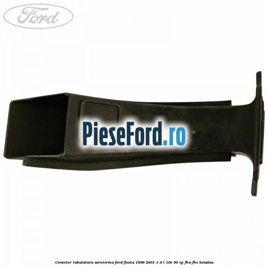 Conector tubulatura aeroterma Ford Fiesta 1996-2001 1.4 i 16V 90 cp FHA, FHE benzina