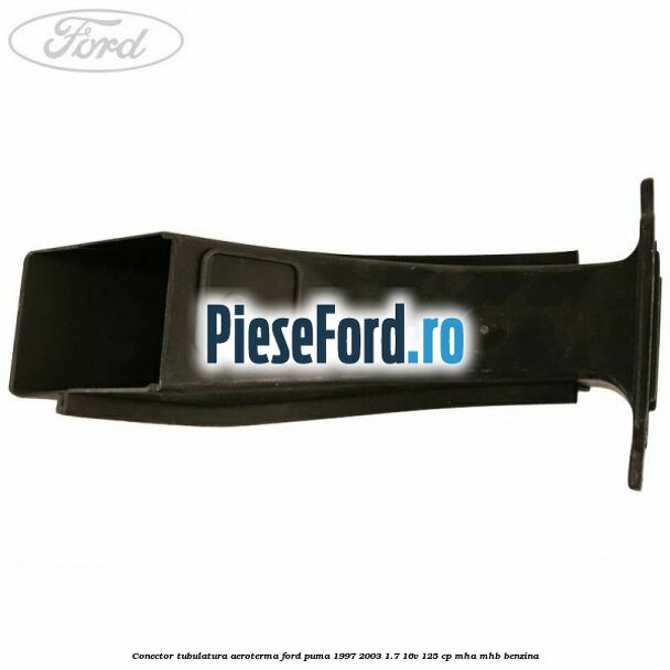 Conector tubulatura aeroterma Ford Puma 1997-2003 1.7 16V 125 cp Conector tubulatura aeroterma Ford Puma 1997-2003 1.7 16V 125 cp MHA, MHB benzina