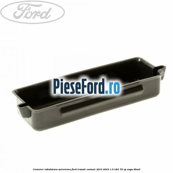 Conector tubulatura aeroterma Ford Transit Connect 2013-2018 1.5 TDCi 75 cp XUGA diesel