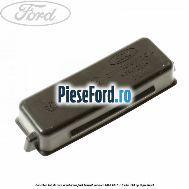Conector tubulatura aeroterma Ford Transit Connect 2013-2018 1.6 TDCi 115 cp T1GA diesel