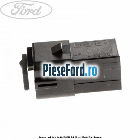 Conector USB Ford Ka 2009-2016 1.2 69 cp 169A4000, FP4 benzina