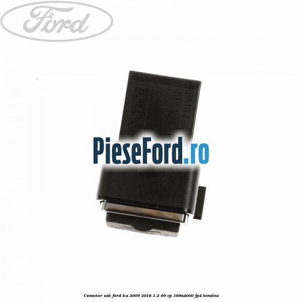 Conector USB Ford Ka 2009-2016 1.2 69 cp 169A4000, FP4 benzina