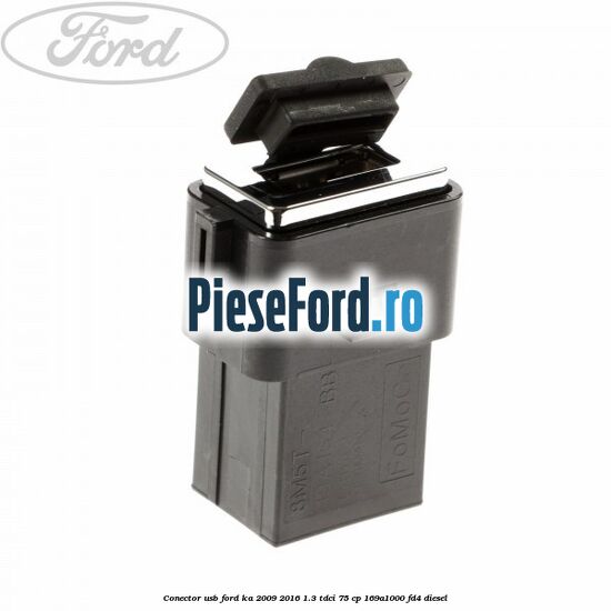 Conector USB Ford Ka 2009-2016 1.3 TDCi 75 cp 169A1000, FD4 diesel