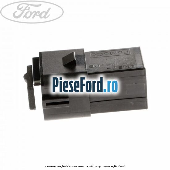 Conector USB Ford Ka 2009-2016 1.3 TDCi 75 cp 169A1000, FD4 diesel