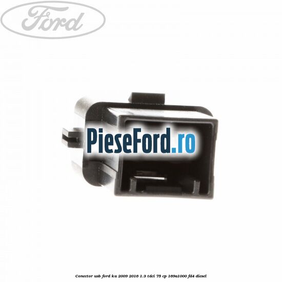 Conector USB Ford Ka 2009-2016 1.3 TDCi 75 cp 169A1000, FD4 diesel